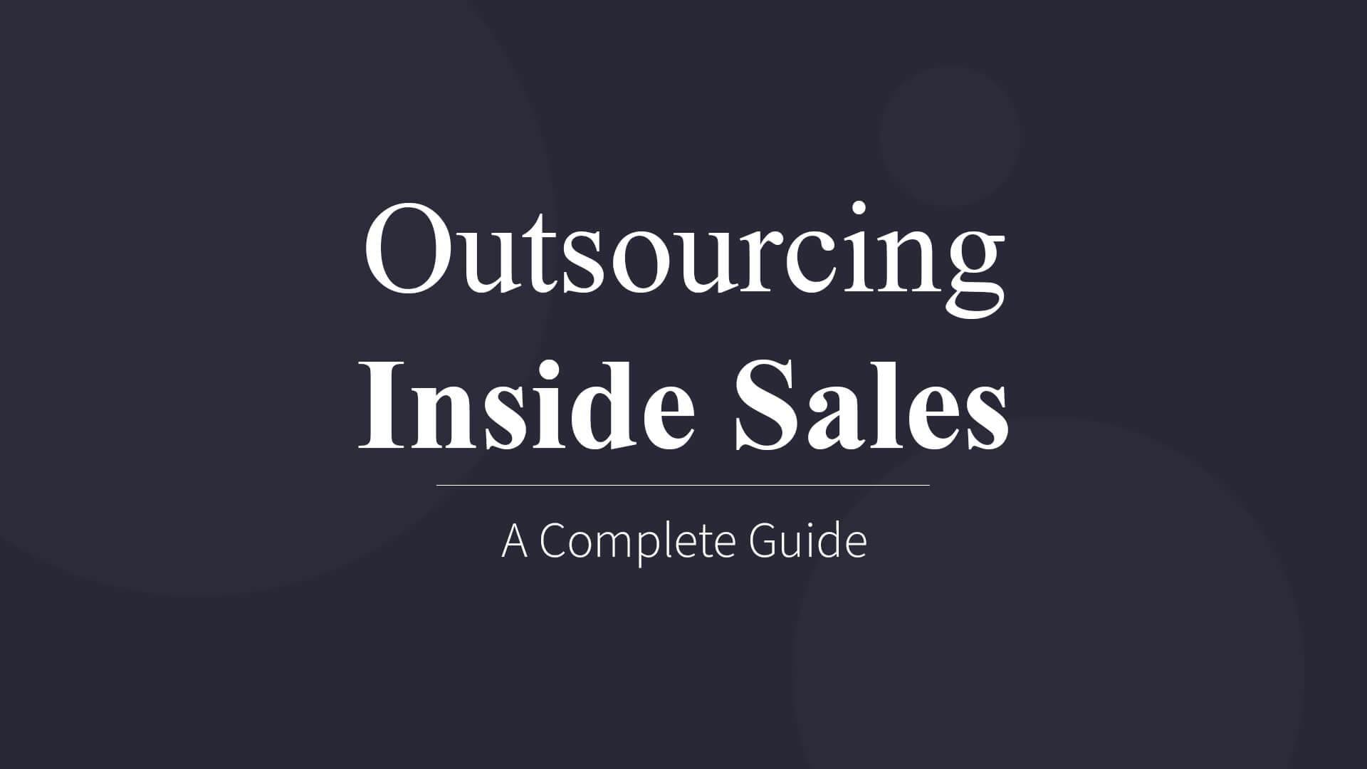 Inside Sales Outsourcing - A Complete Guide