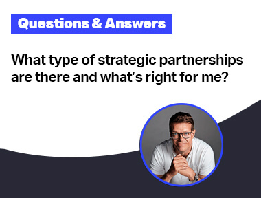 What type of strategic partnerships are there and what's right for me?